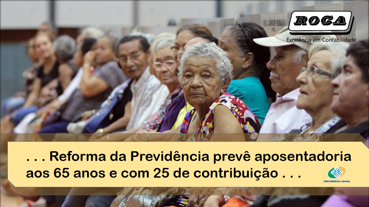 Reforma Da Previdencia Preve Aposentadoria Aos 65 Anos E Com 25 De Contribuicao 2