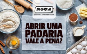 Abrir Uma Padaria - ROCA CONTABILIDADE