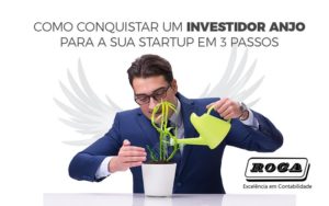 Conquistar Um Investidor Anjo Para A Sua Startup - ROCA CONTABILIDADE