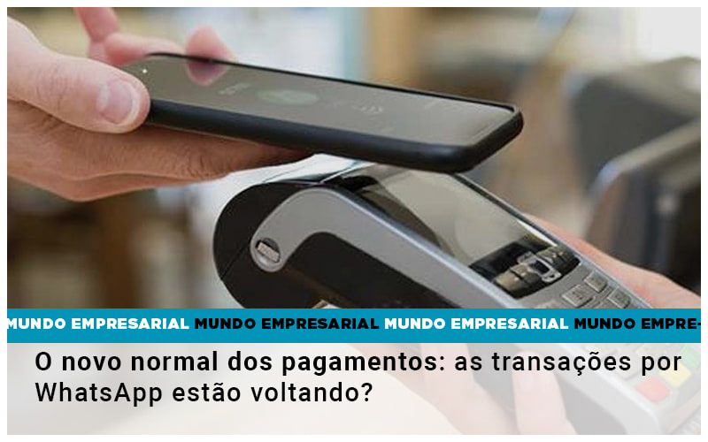 O-novo-normal-dos-pagamentos-as-transacoes-por-whatsapp-estao-voltando (1) - Abrir Empresa Simples