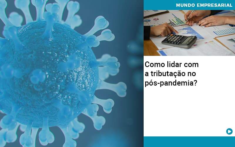 Como Lidar Com A Tributacao No Pos Pandemia (1) - Contabilidade No Morumbi - SP | Roca Contábil