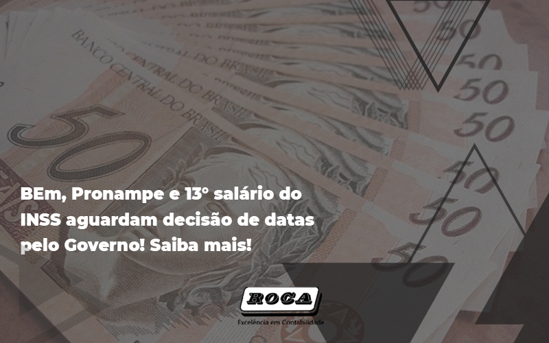 Bem, Pronampe E 13° Salário Do Inss Aguardam Decisão De Datas Pelo Governo - Contabilidade No Morumbi - SP | Roca Contábil