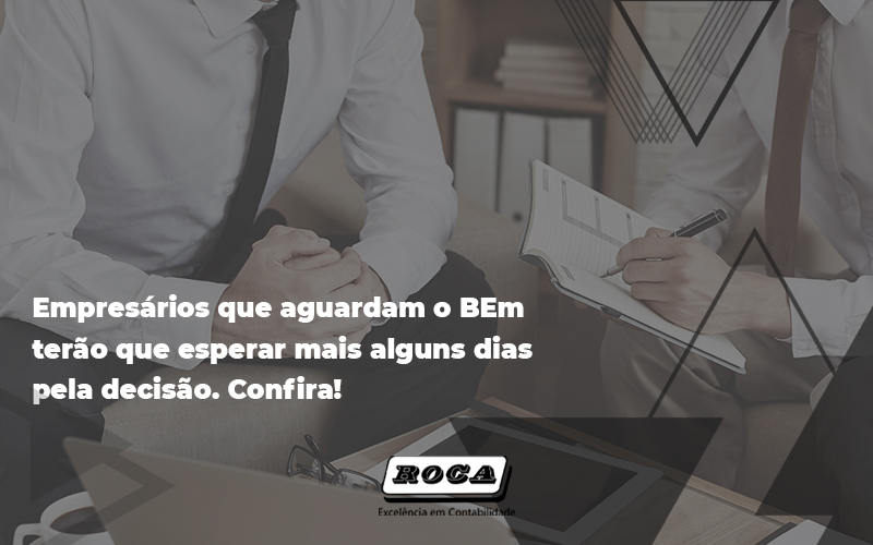 Empresarios Que Aguardam O Bem Terao Que Esperar Mais Alguns Dias - Contabilidade No Morumbi - SP | Roca Contábil