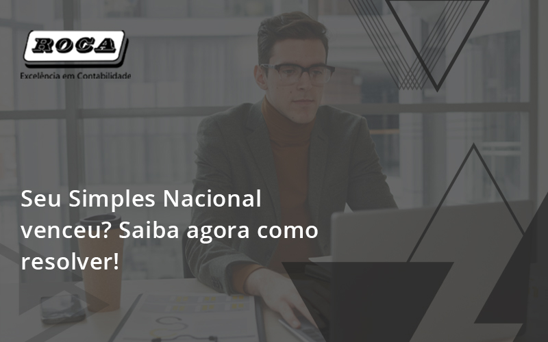 Seu Simples Nacional Venceu Saiba Agora Como Resolver Roca - Contabilidade No Morumbi - SP | Roca Contábil