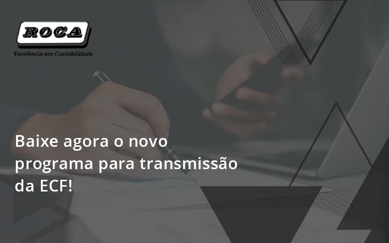 Baixe Agora O Novo Programa Para Transmissao Da Ecf Roca - Contabilidade No Morumbi - SP | Roca Contábil