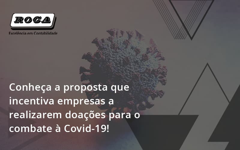 Conheca A Proposta Que Incentiva Empresas A Realizarem Doacoes Para O Combate A Covid 19 Roca - Contabilidade No Morumbi - SP | Roca Contábil