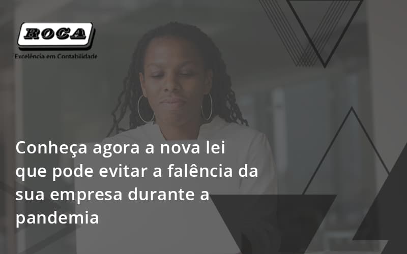 Conheca Agora A Nova Lei Que Pode Evitar A Falencia Da Sua Empresa Durante A Pandemia Roca - Contabilidade No Morumbi - SP | Roca Contábil