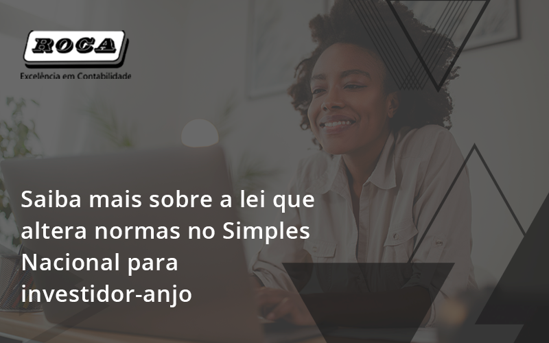 Saiba Mais Sobre A Lei Que Altera Normas No Simples Nacional Para Investidor Anjo Roca - Contabilidade No Morumbi - SP | Roca Contábil