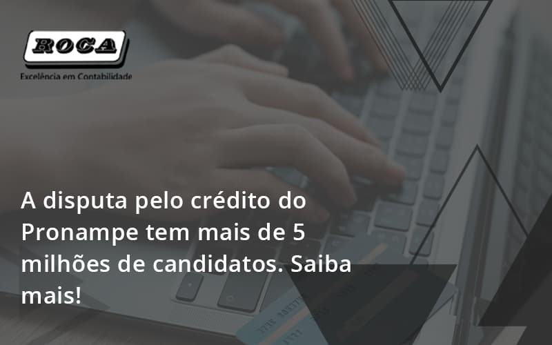 A Disputa Pelo Crédito Do Pronampe Tem Mais De 5 Milhões De Candidatos. Saiba Mais Roca - Contabilidade No Morumbi - SP | Roca Contábil