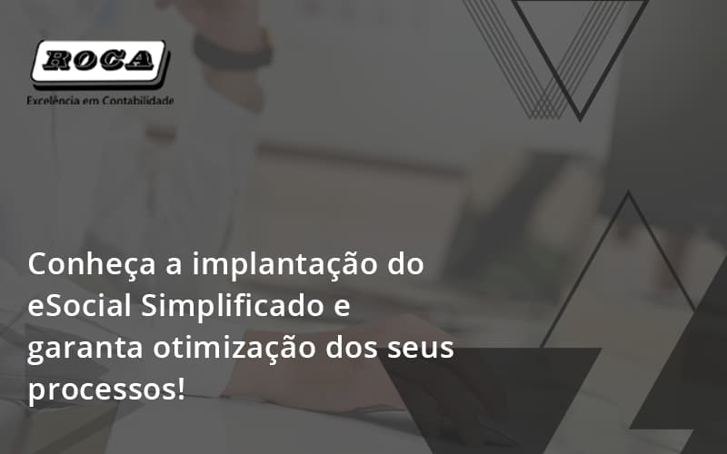 Conheça A Implantação Do Esocial Simplificado E Garanta Otimização Dos Seus Processos!roca - Contabilidade No Morumbi - SP | Roca Contábil
