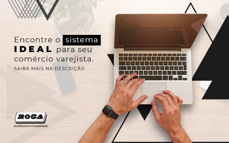Encontre O Sistema Ideal Para Seu Comercio Varejista Post - Contabilidade No Morumbi - SP | Roca Contábil