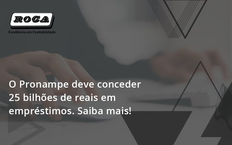 O Pronampe Deve Conceder 25 Bilhões De Reais Em Empréstimos. Saiba Mais! Roca - Contabilidade No Morumbi - SP | Roca Contábil