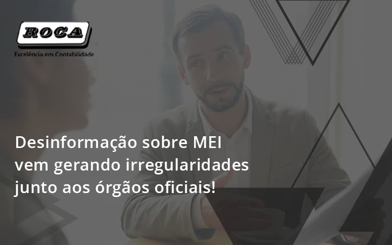 Desinformação Sobre Mei Vem Gerando Irregularidades Junto Aos órgãos Oficiais! Roca - Contabilidade No Morumbi - SP | Roca Contábil