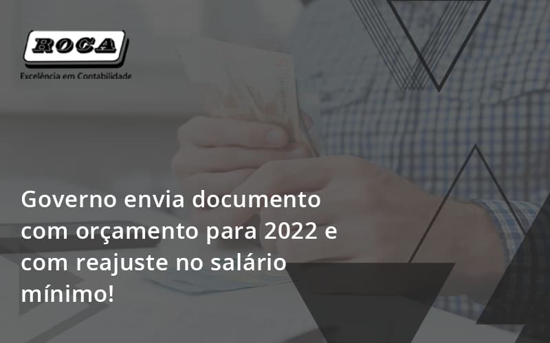 Governo Envia Documento Com Orçamento Para 2022 E Com Reajuste No Salário Mínimo! Roca - Contabilidade No Morumbi - SP | Roca Contábil