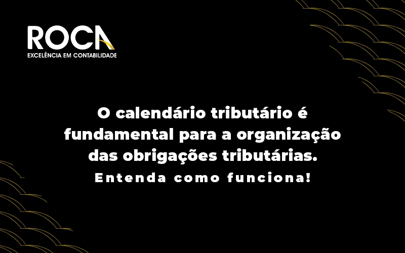 O Calendario Tributario E Fundamental Para A Organizacao Das Obrigacoes Tributarias Blog (1) - ROCA CONTABILIDADE