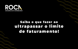 Saiba O Que Fazer Ao Ultrapassar O Limite De Faturamento Blog - ROCA CONTABILIDADE