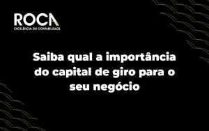 Saiba Qual A Importância Do Capital De Giro Para O Seu Negócio Blog Roca (1) - ROCA CONTABILIDADE
